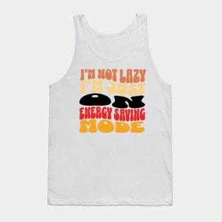 I'm Not Lazy Just on Energy Saving Mode Tank Top